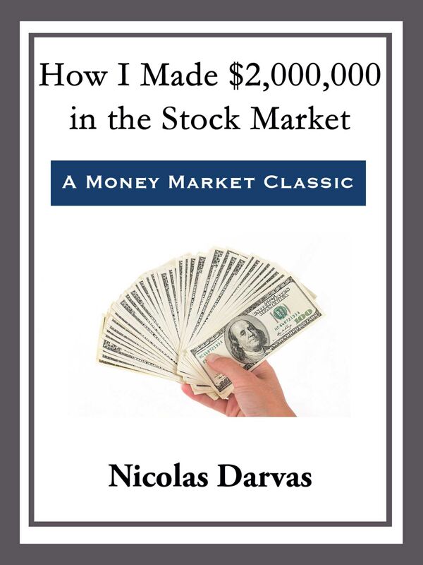 How I Made $2,000,000 in the Stock Market by Nicolas Darvas - Fable ...