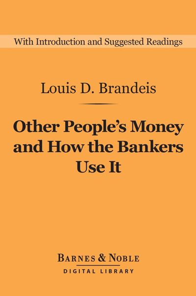 Other People's Money and How the Bankers Use It (Barnes & Noble Library of  Essential Reading) by Louis D. Brandeis - Fable